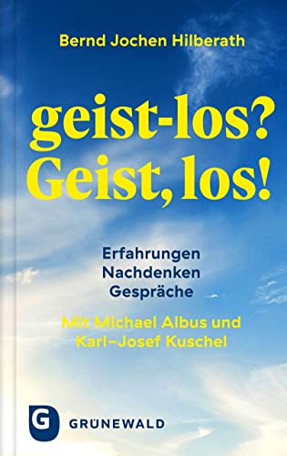 geist-los? Geist, los!: Erfahrungen – Nachdenken – Gespräche. Mit Michael Albus und Karl-Josef Kuschel von Matthias-Grünewald